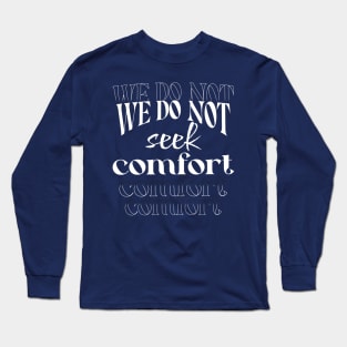 We do not seek comfort Long Sleeve T-Shirt